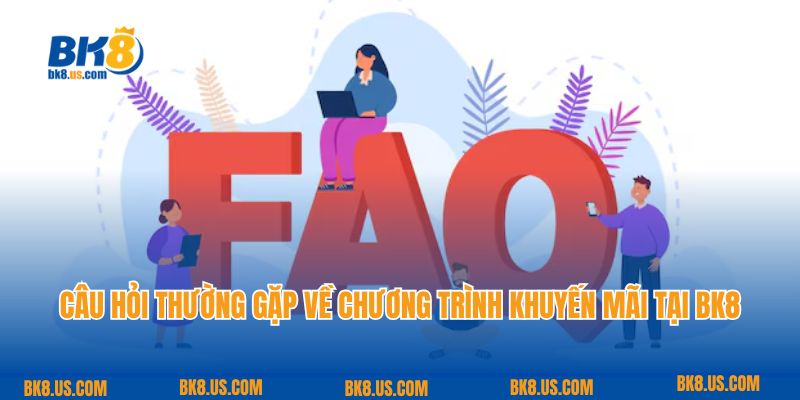 Câu hỏi thường gặp về chương trình khuyến mãi tại BK8