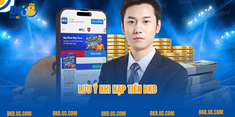 Lưu ý khi nạp tiền BK8 cho người mới