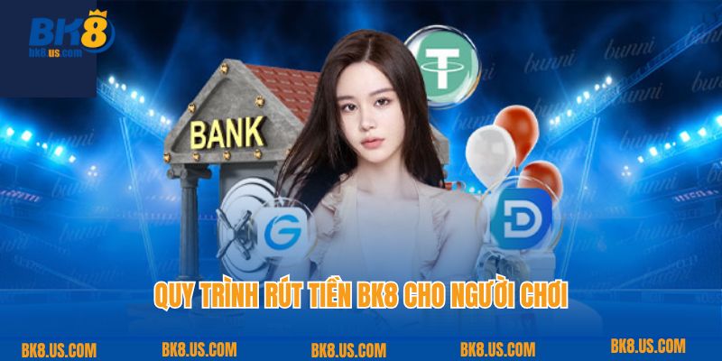 Quy trình rút tiền BK8 cho người chơi